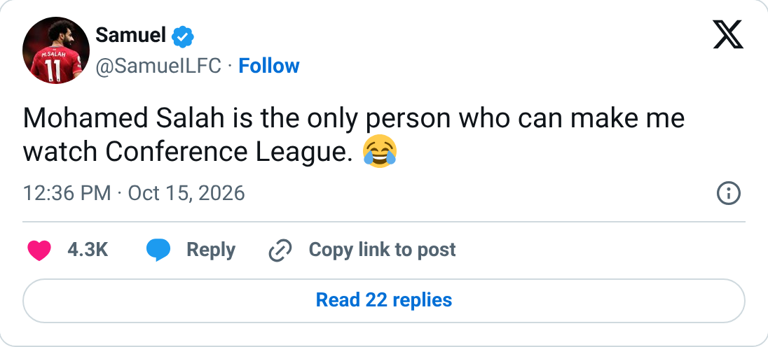 @SamueILFC: Salah is the only person who can make me watch Conference League.